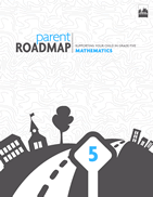 Parent Roadmap- Supporting Your Child in Grade Five, Mathematics